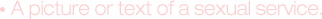 A picture or text of a sexual service